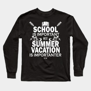 School Is Important But Summer Vacation Is Importanter Long Sleeve T-Shirt